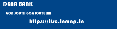 DENA BANK  GOA SOUTH GOA LOUTULIM   ifsc code